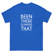 Load image into Gallery viewer, Been There Dumped That Lyric T-Shirt