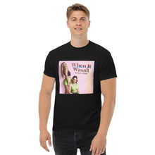 Load image into Gallery viewer, When It Wasn&#39;t T-Shirt
