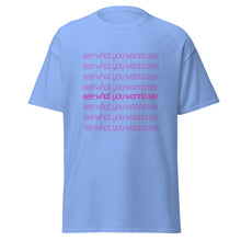 Load image into Gallery viewer, See What You Wanna See Lyric T-Shirt
