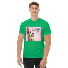 Load image into Gallery viewer, When It Wasn&#39;t T-Shirt
