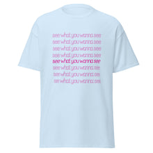 Load image into Gallery viewer, See What You Wanna See Lyric T-Shirt
