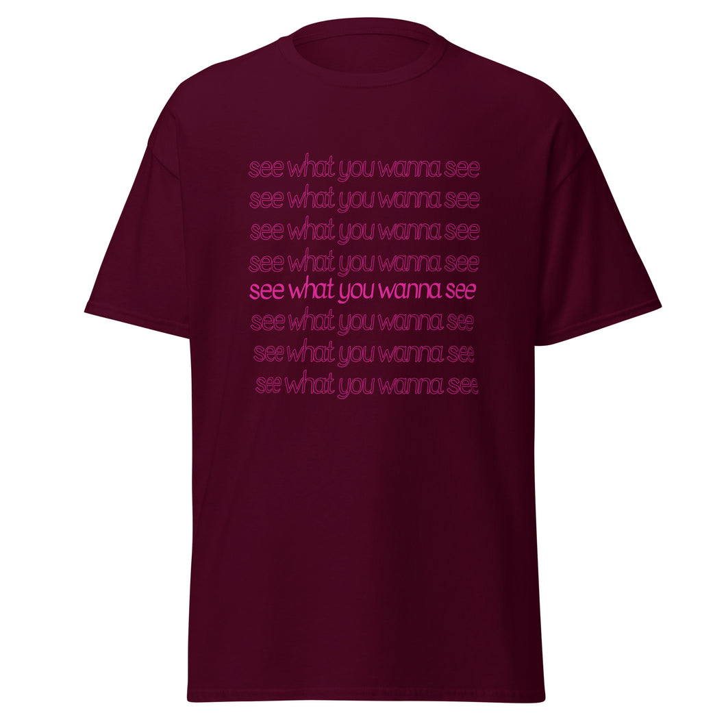 See What You Wanna See Lyric T-Shirt