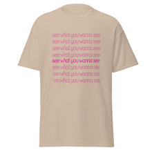 Load image into Gallery viewer, See What You Wanna See Lyric T-Shirt
