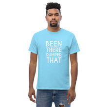 Load image into Gallery viewer, Been There Dumped That Lyric T-Shirt
