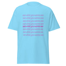 Load image into Gallery viewer, See What You Wanna See Lyric T-Shirt
